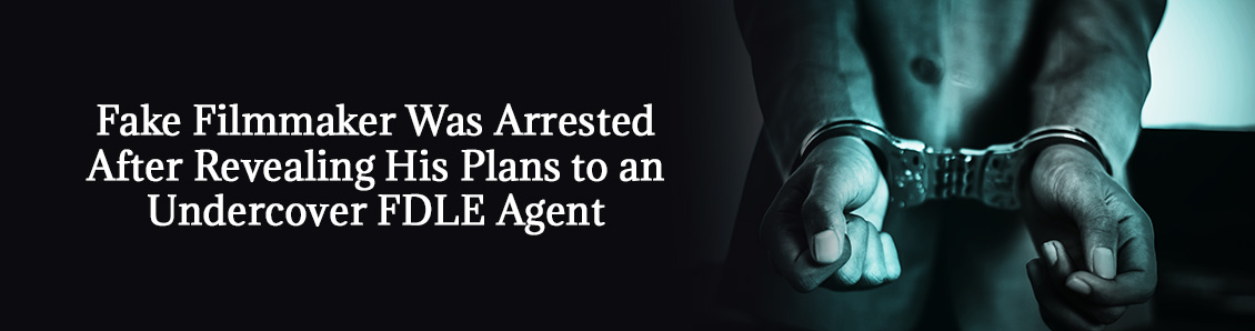 Fake Filmmaker Was Arrested After Revealing His Plans to an Undercover FDLE Agent