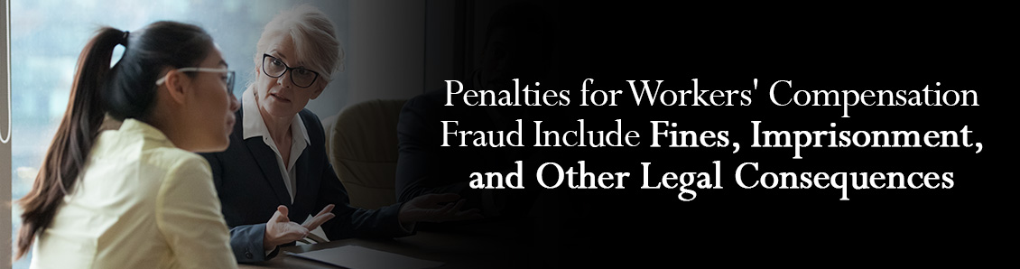 Workers Going Over the Legal Consequences of Workers' Compensation Fraud